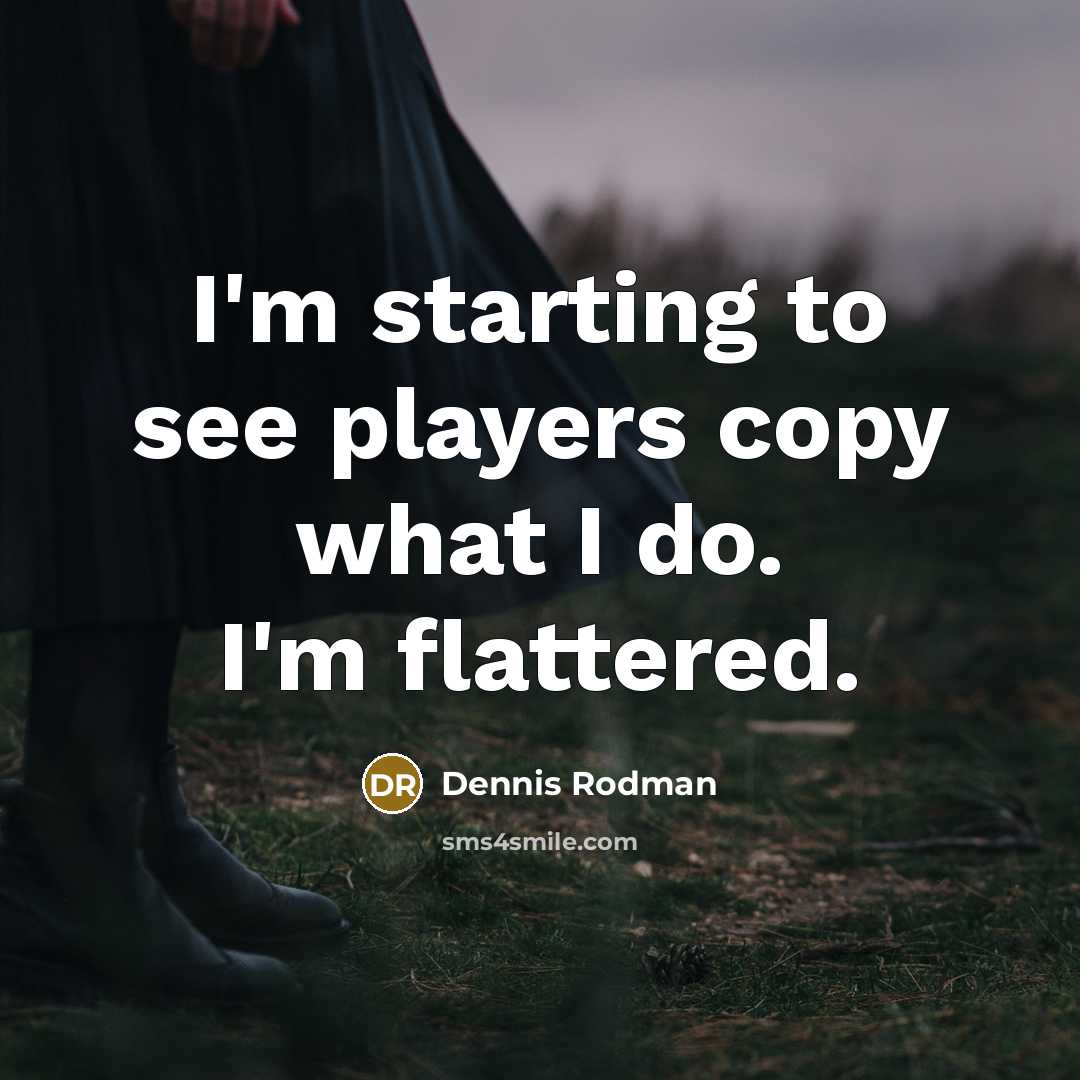 “I'm starting to see players copy what I do. I'm…” quote by Dennis Rodman