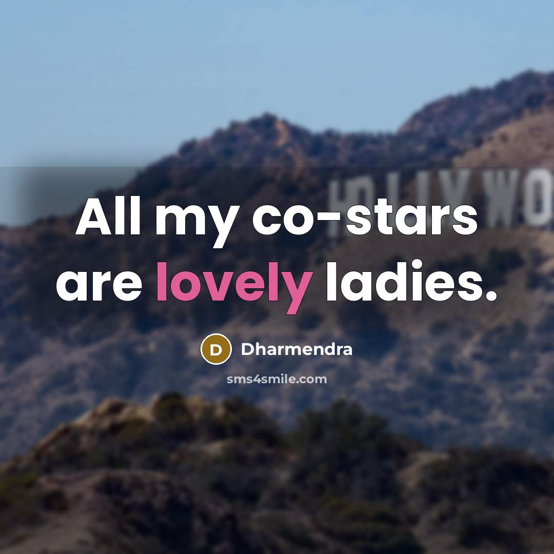 “All my co-stars are lovely ladies.…” quote by Dharmendra
