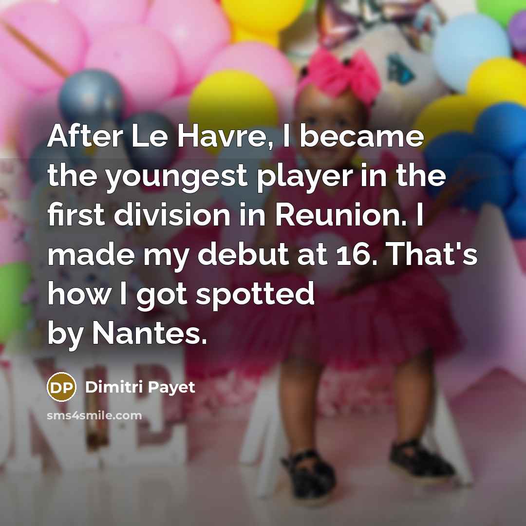 “After Le Havre, I became the youngest player in the…” quote by Dimitri Payet