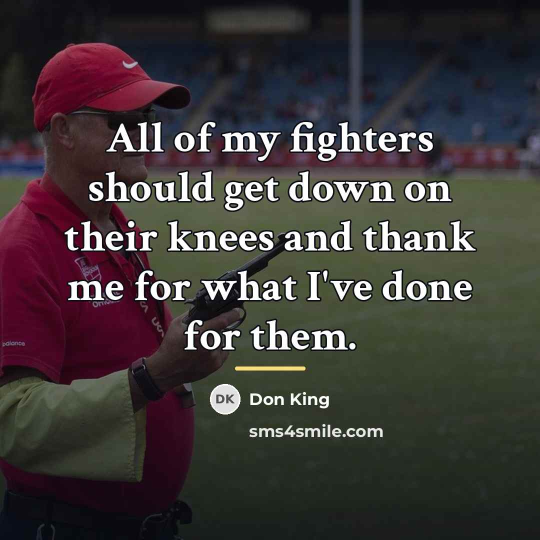 “All of my fighters should get down on their knees…” quote by Don King