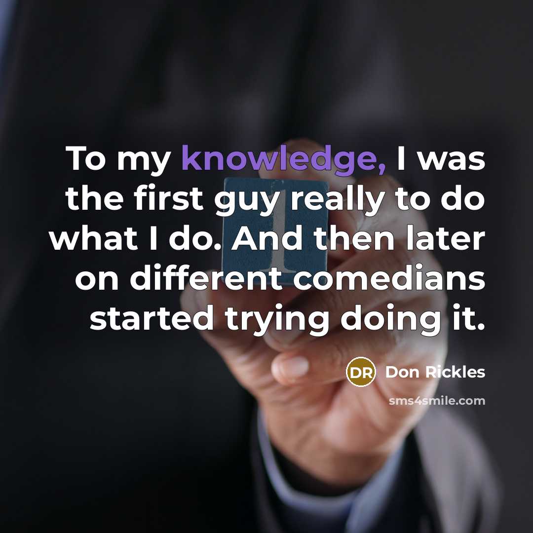 “To my knowledge, I was the first guy really to…” quote by Don Rickles