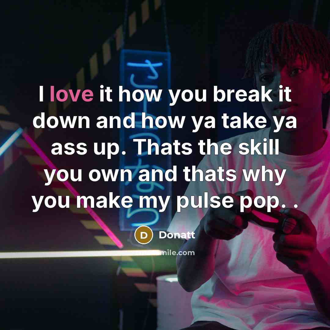 “I love it how you break it down and how…” quote by Donatt