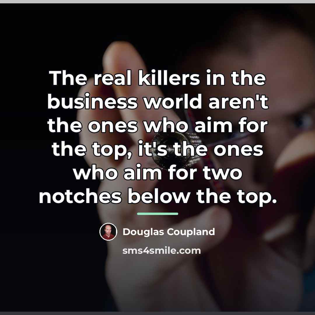 “The real killers in the business world aren't the ones…” quote by Douglas Coupland