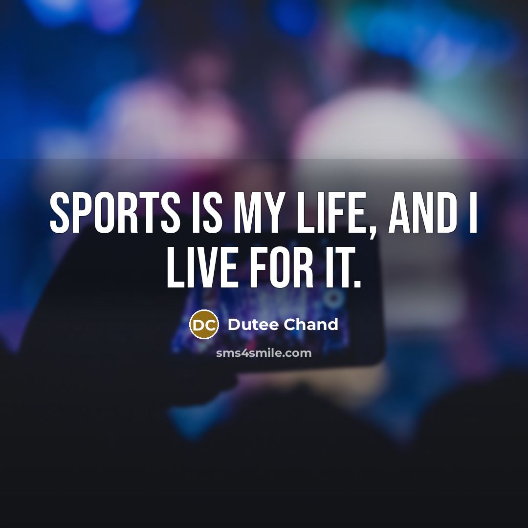 “Sports is my life, and I live for it.…” quote by Dutee Chand