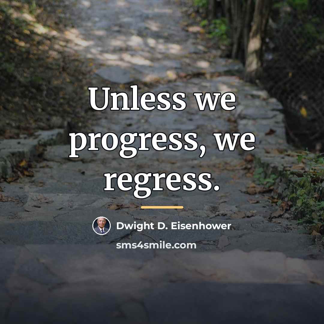 “Unless we progress, we regress.…” quote by Dwight D. Eisenhower