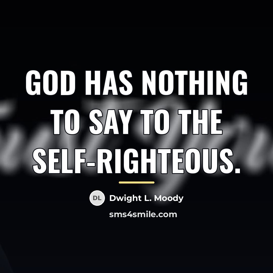 “God has nothing to say to the self-righteous.…” quote by Dwight L. Moody