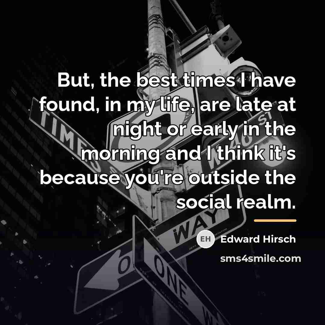 “But, the best times I have found, in my life,…” quote by Edward Hirsch