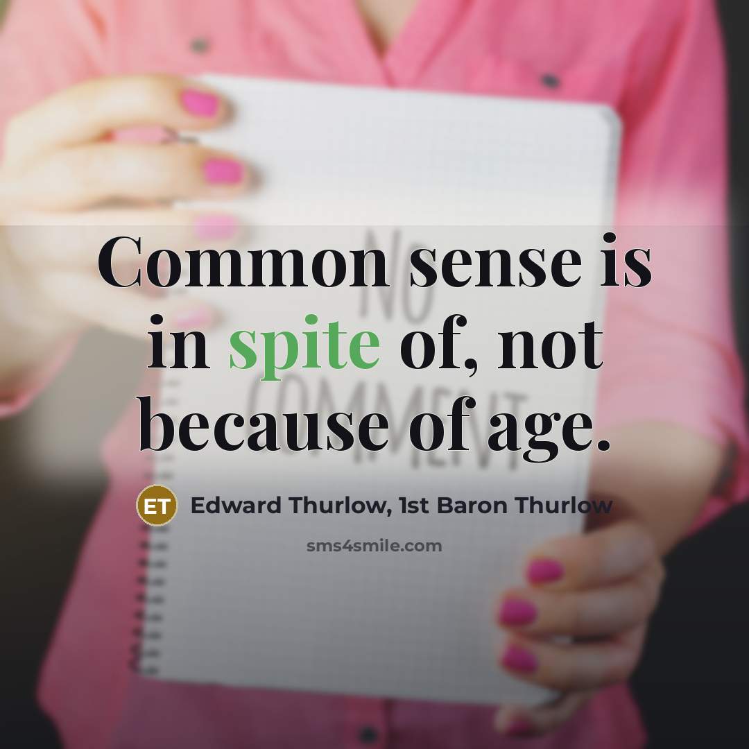 “Common sense is in spite of, not because of age.…” quote by Edward Thurlow, 1st Baron Thurlow