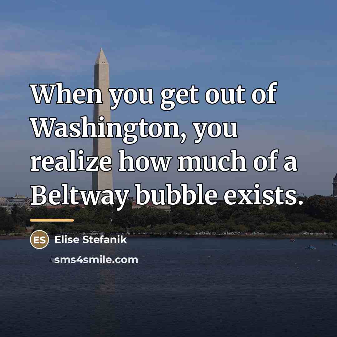 “When you get out of Washington, you realize how much…” quote by Elise Stefanik