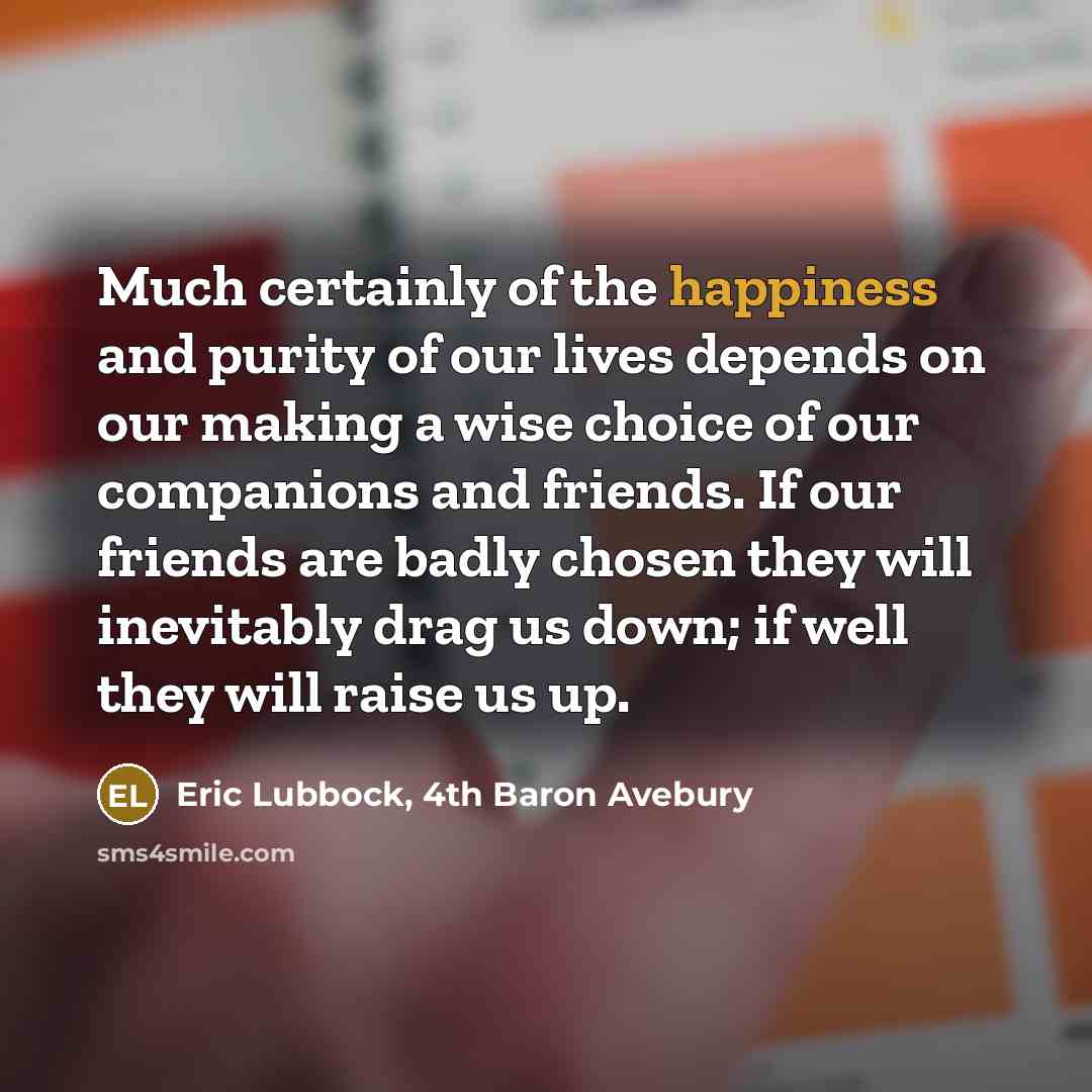 “Much certainly of the happiness and purity of our lives…” quote by Eric Lubbock, 4th Baron Avebury