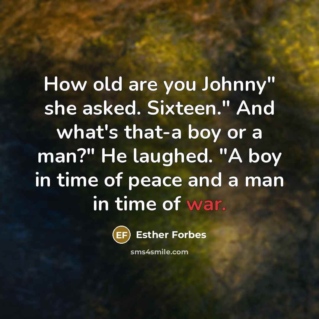 “How old are you Johnny" she asked. Sixteen." And what's…” quote by Esther Forbes