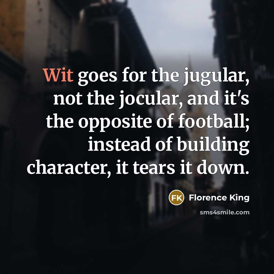 “Wit goes for the jugular, not the jocular, and it's…” quote by Florence King