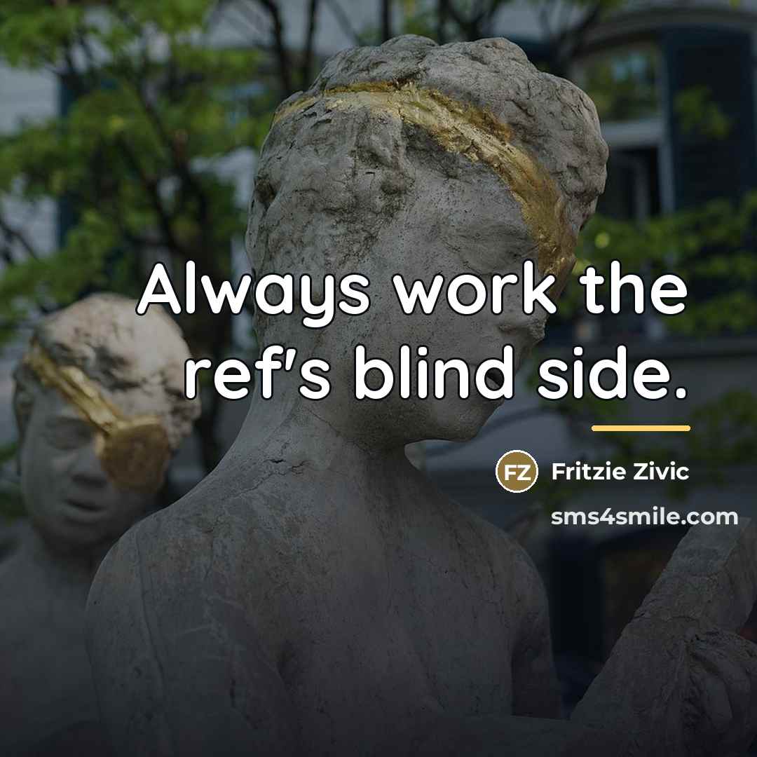 “Always work the ref's blind side.…” quote by Fritzie Zivic