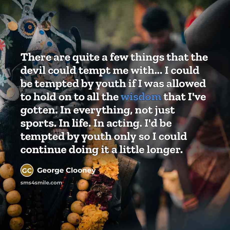 “There are quite a few things that the devil could…” quote by George Clooney