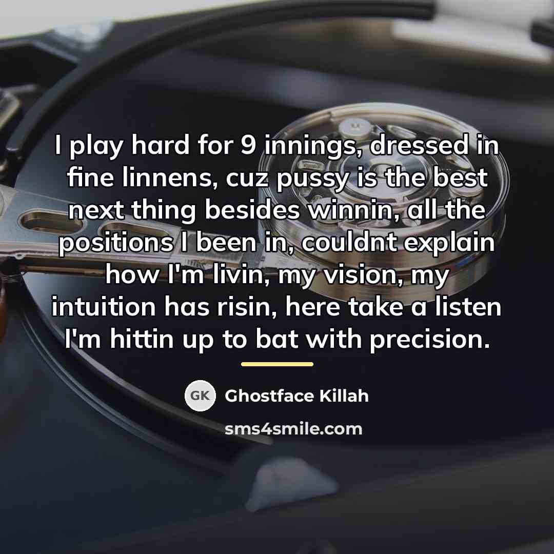 “I play hard for 9 innings, dressed in fine linnens,…” quote by Ghostface Killah