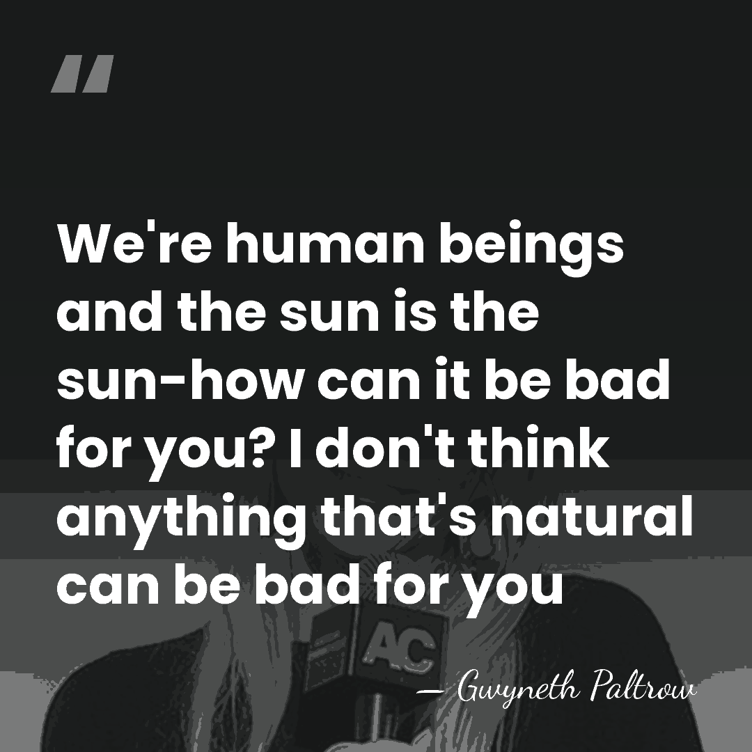 We're human beings and the sun is the sun-how can it be&hellip; - Gwyneth Paltrow