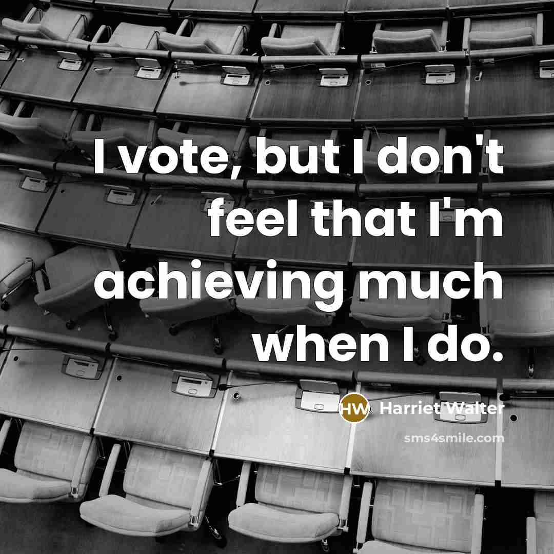 “I vote, but I don't feel that I'm achieving much…” quote by Harriet Walter