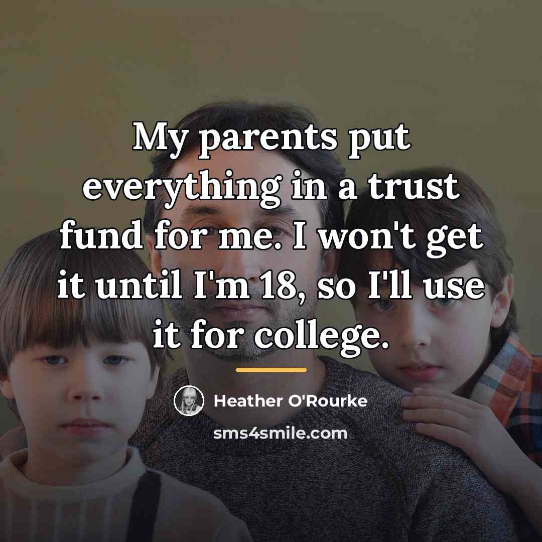 “My parents put everything in a trust fund for me.…” quote by Heather O'Rourke