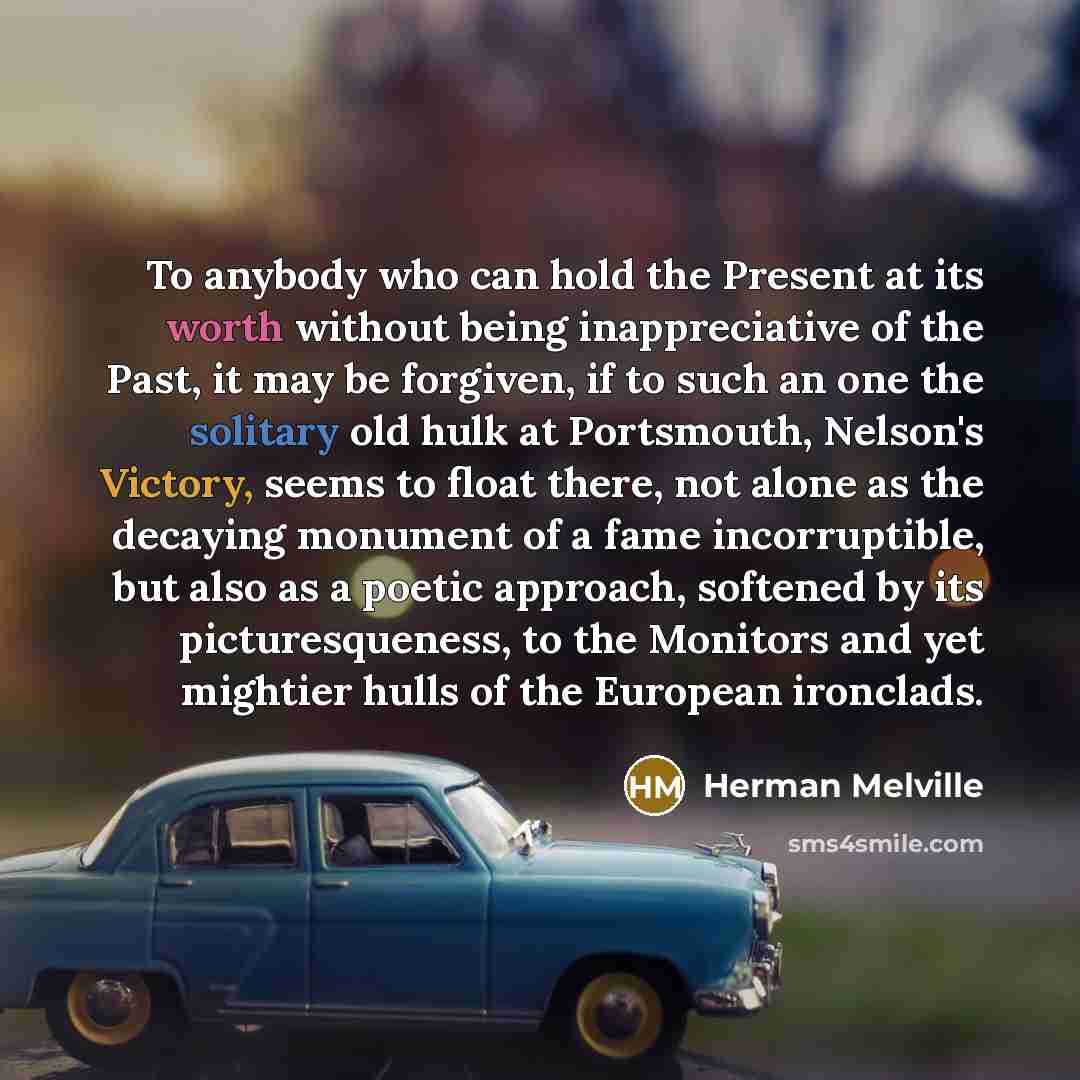 “To anybody who can hold the Present at its worth…” quote by Herman Melville