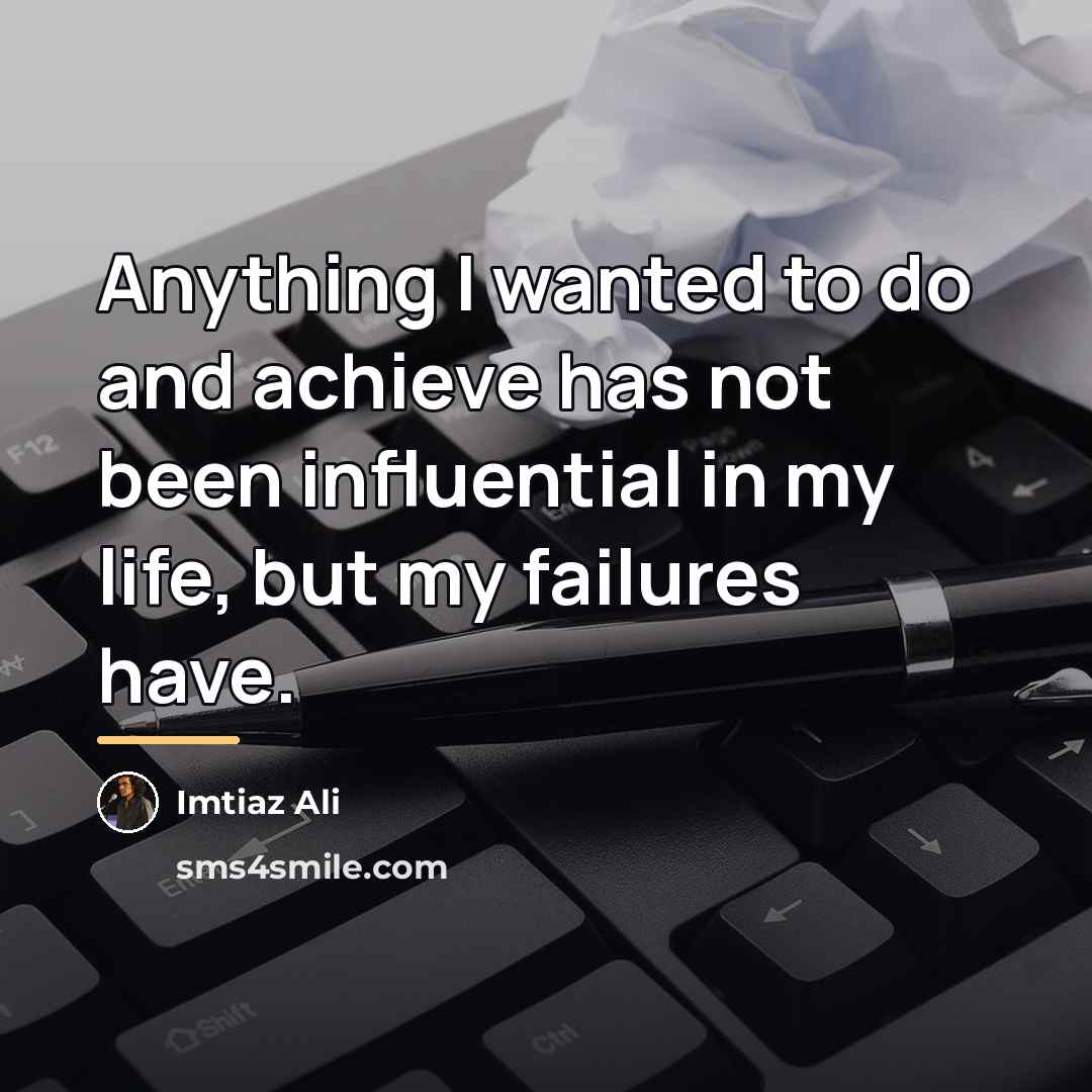 “Anything I wanted to do and achieve has not been…” quote by Imtiaz Ali