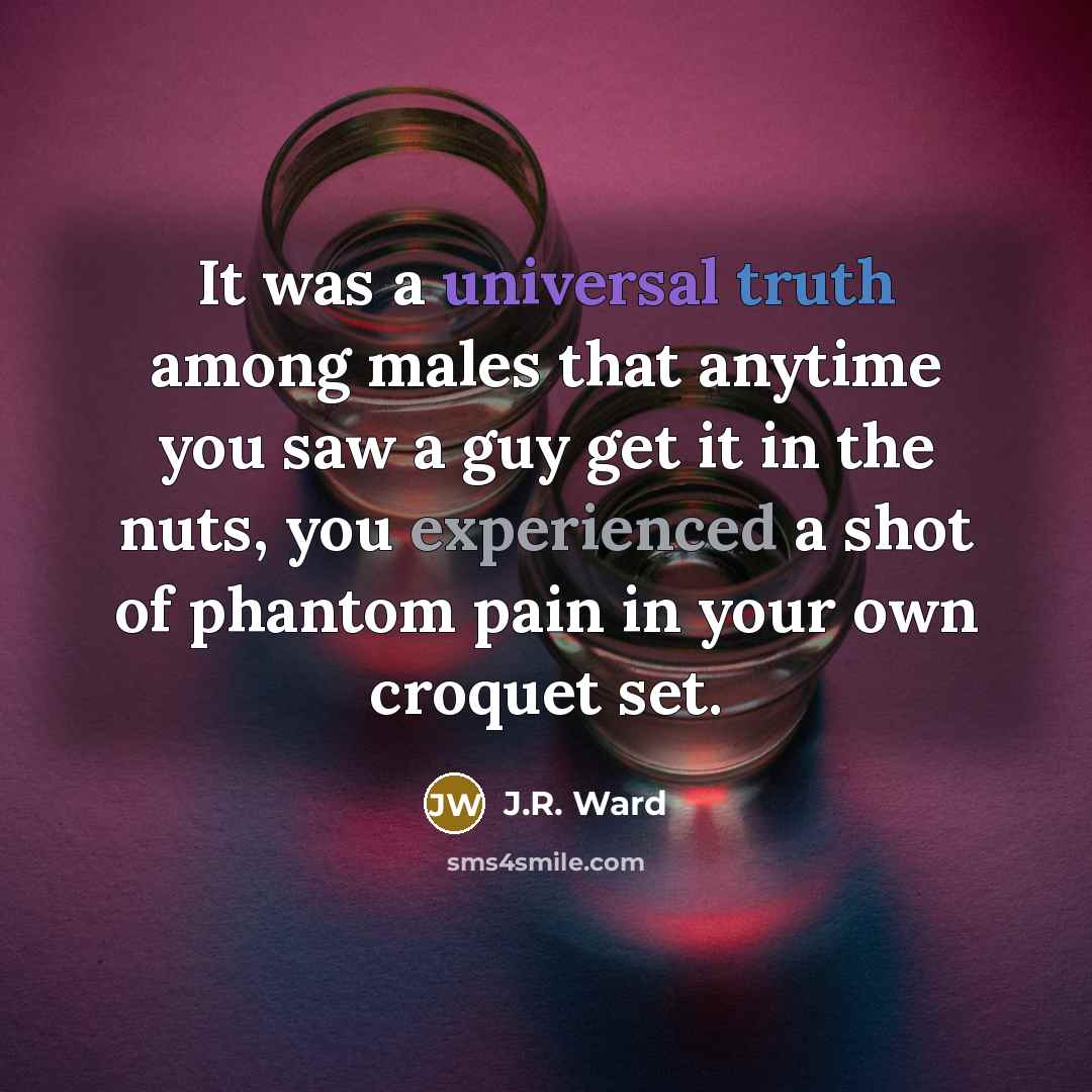 “It was a universal truth among males that anytime you…” quote by J.R. Ward