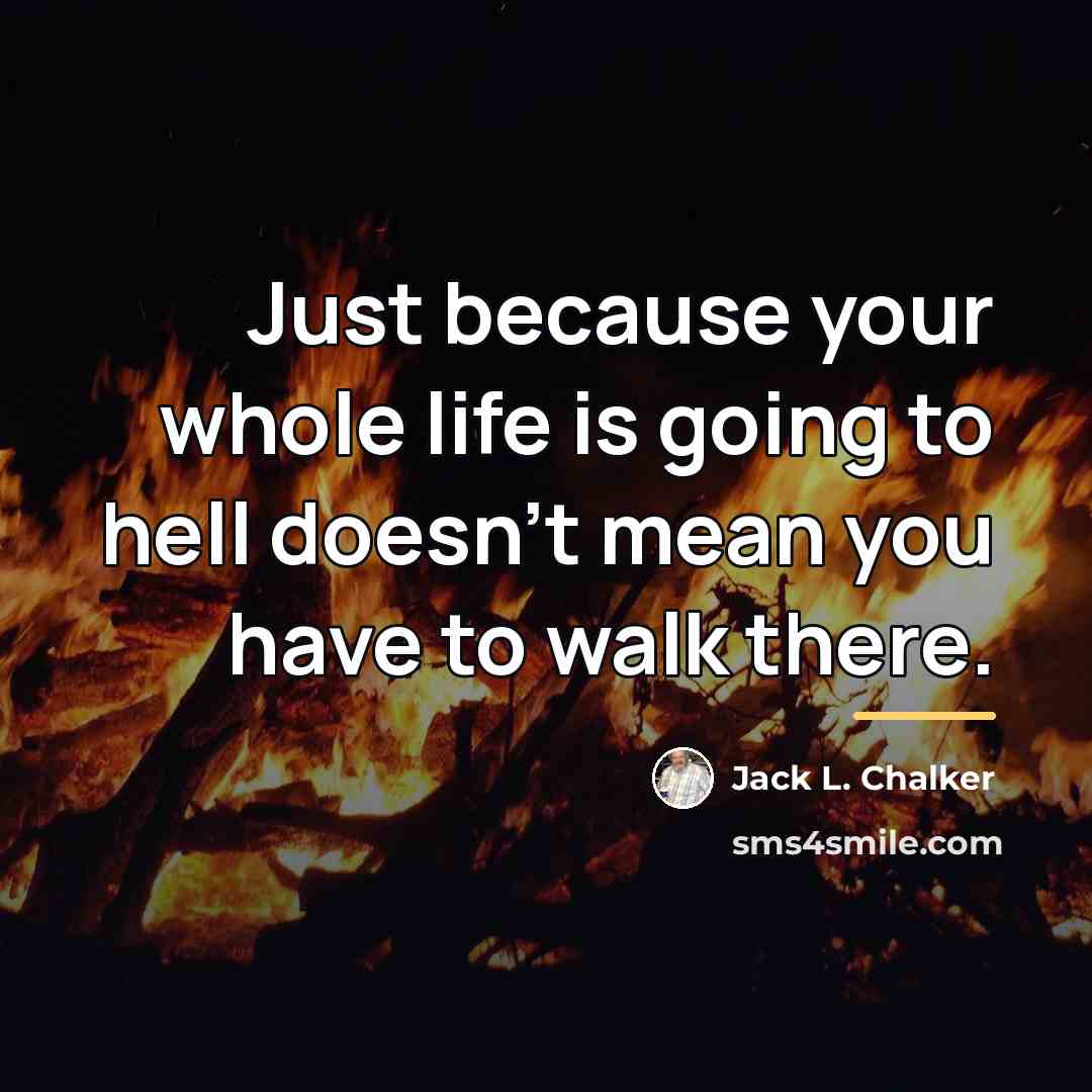 “Just because your whole life is going to hell doesn't…” quote by Jack L. Chalker
