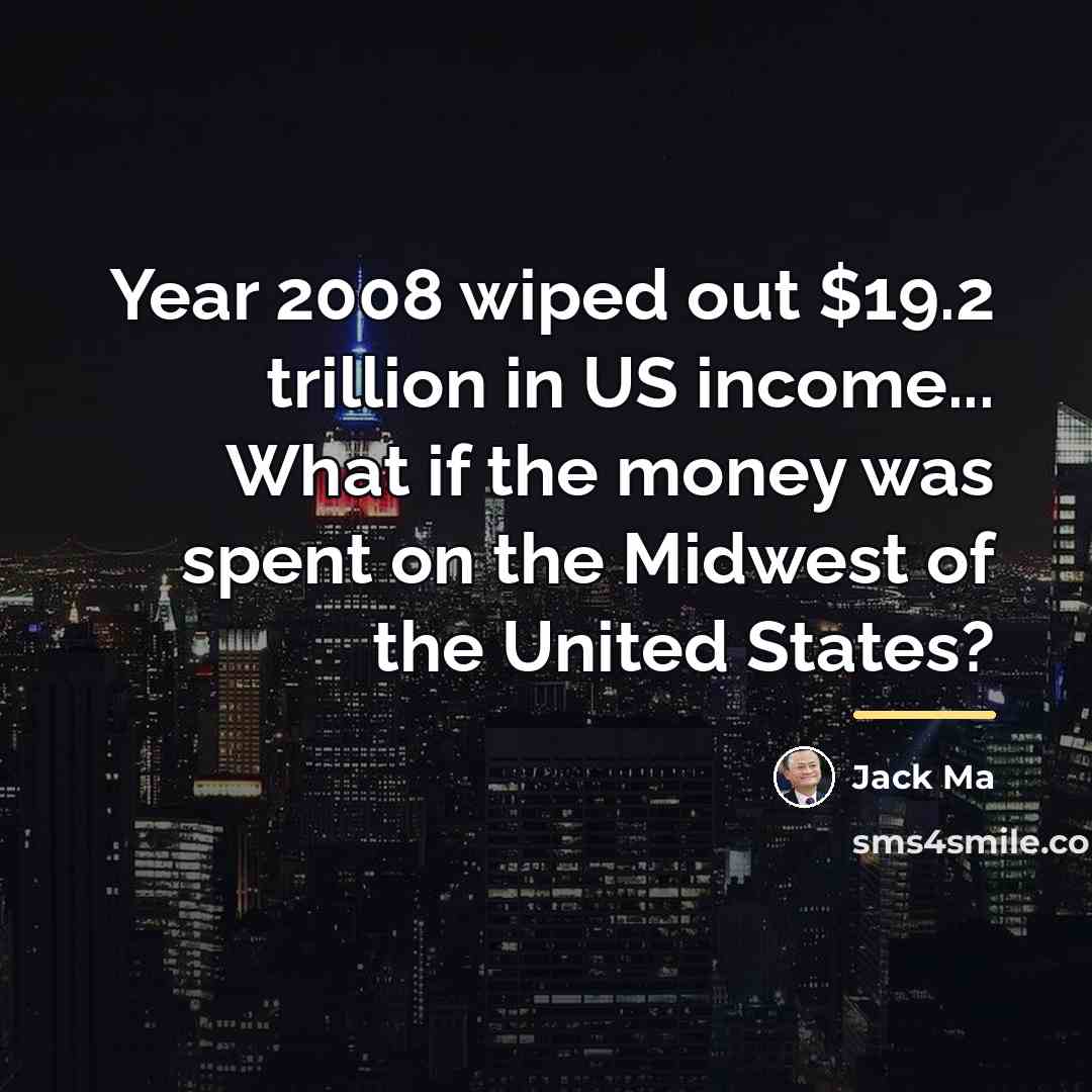 “Year 2008 wiped out $19.2 trillion in US income... What…” quote by Jack Ma
