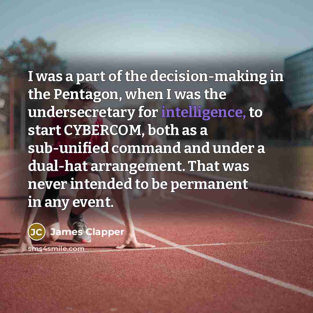 “I was a part of the decision-making in the Pentagon,…” quote by James Clapper