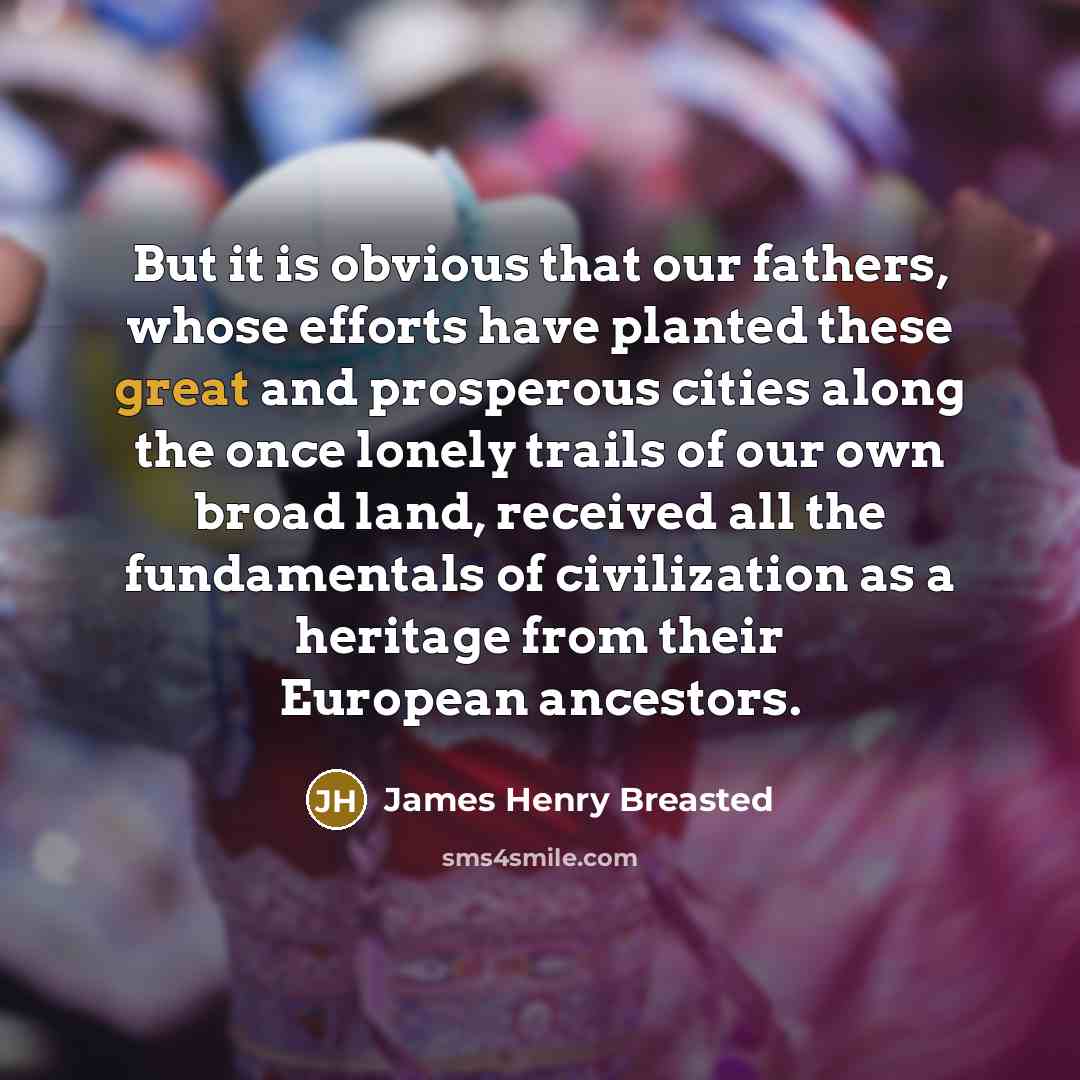 “But it is obvious that our fathers, whose efforts have…” quote by James Henry Breasted