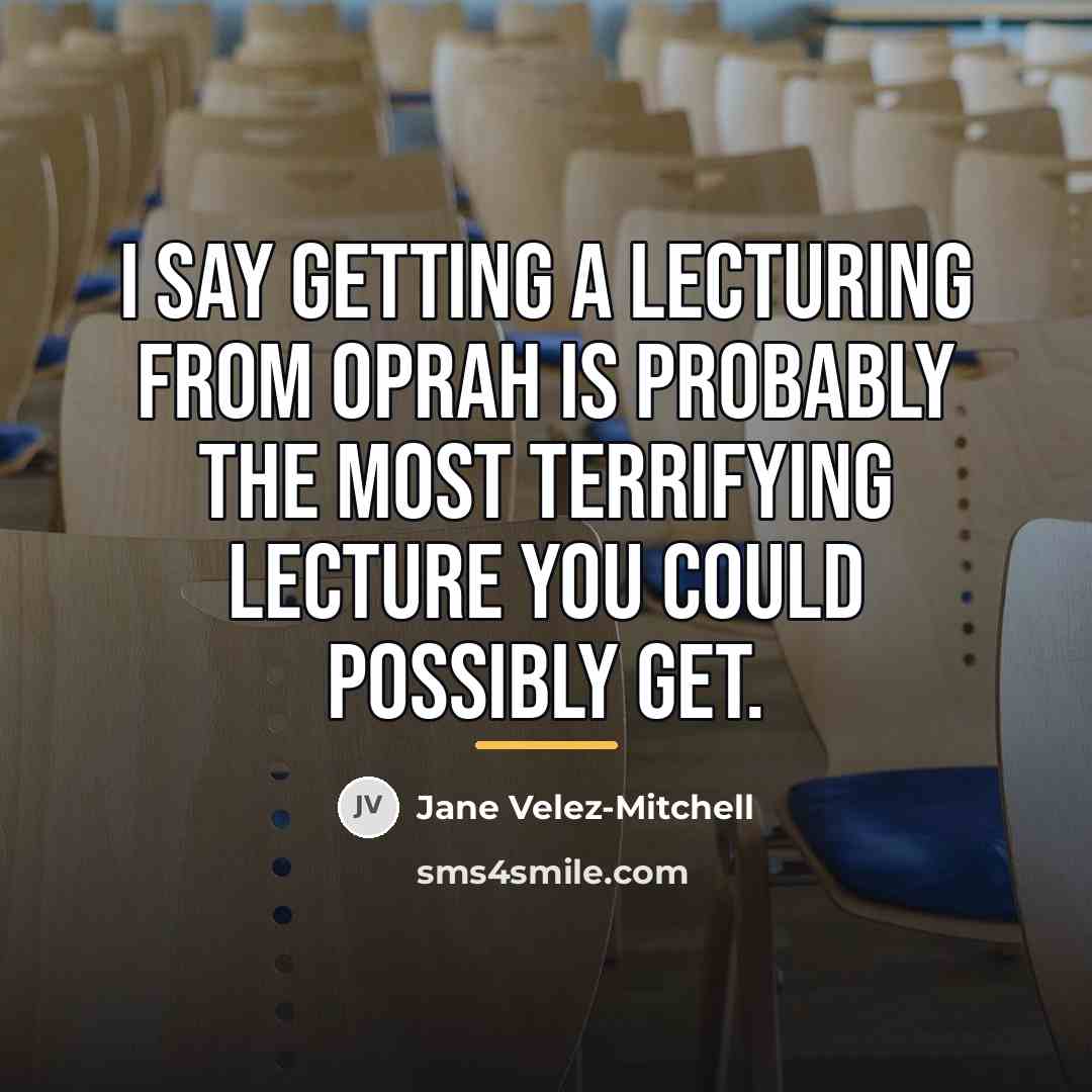 “I say getting a lecturing from Oprah is probably the…” quote by Jane Velez-Mitchell