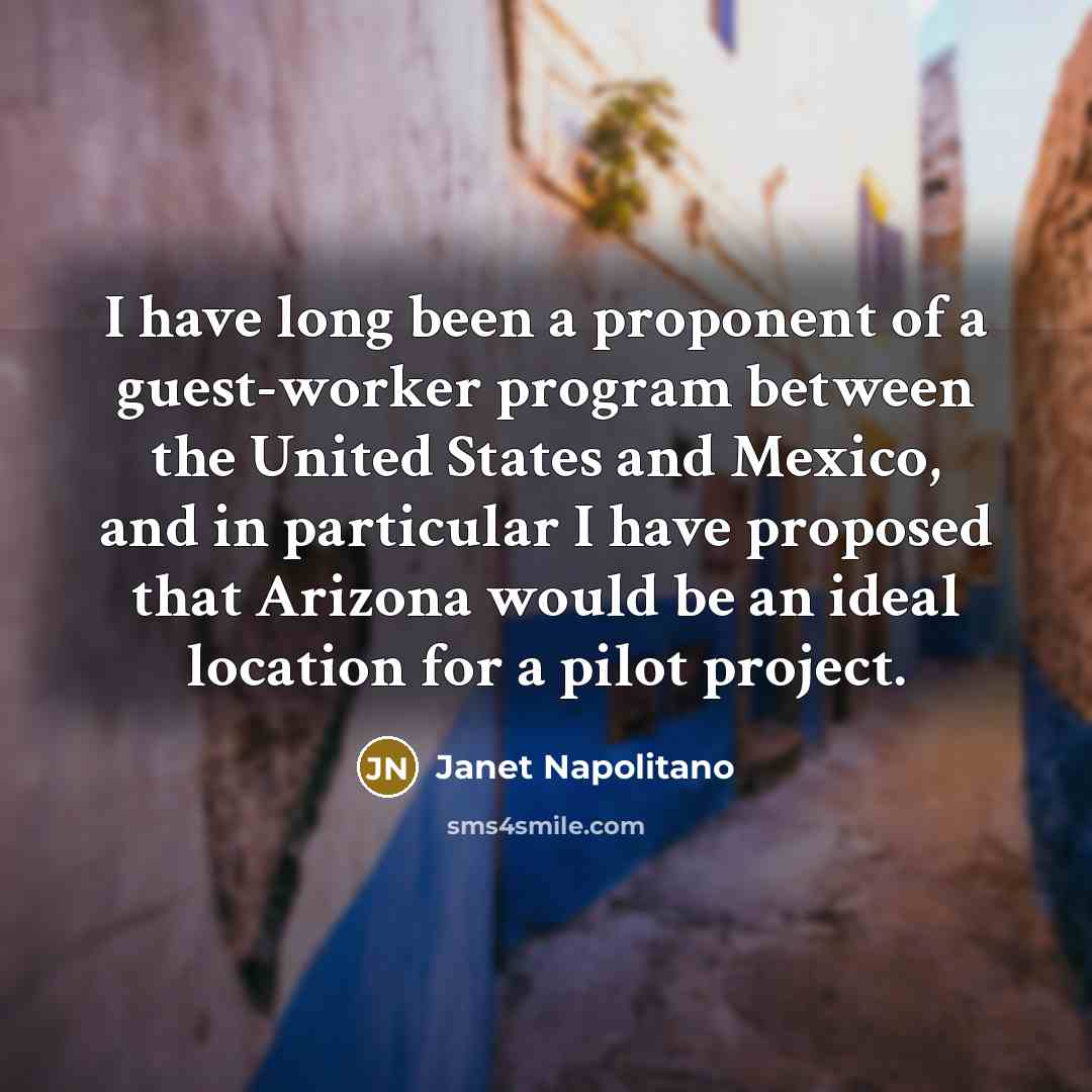 “I have long been a proponent of a guest-worker program…” quote by Janet Napolitano