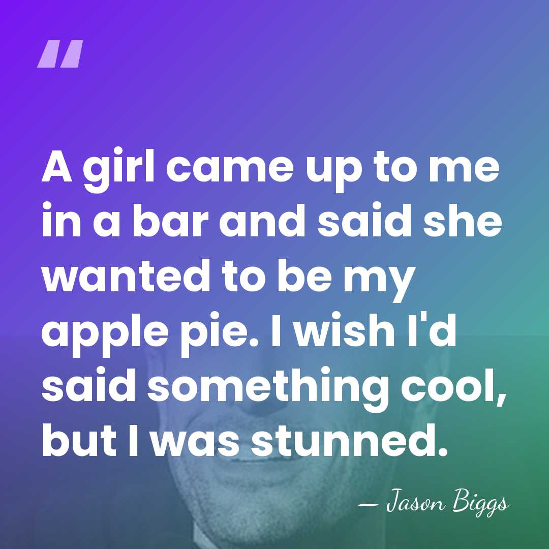 A girl came up to me in a bar and said she&hellip; - Jason Biggs