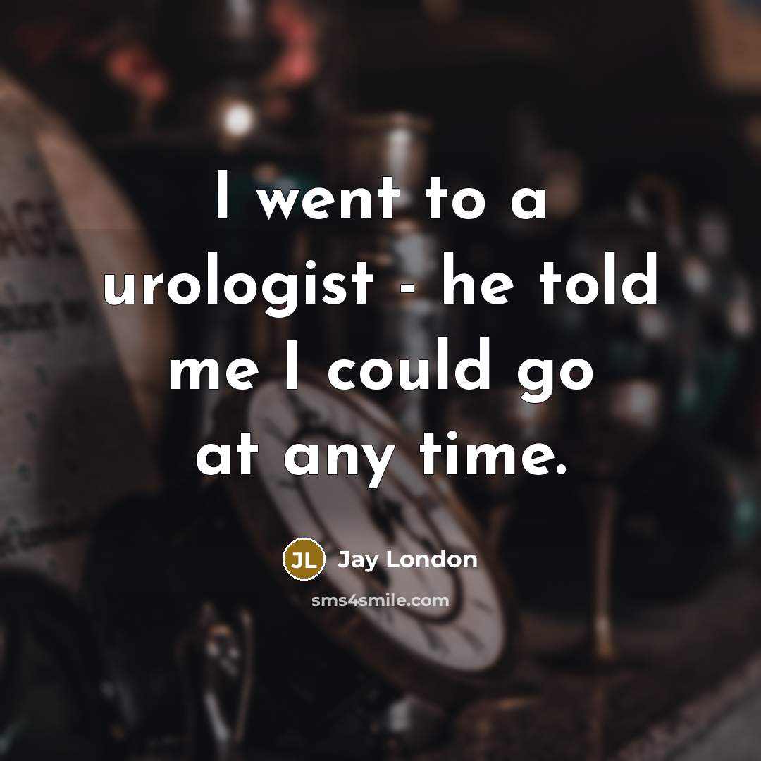 “I went to a urologist - he told me I…” quote by Jay London