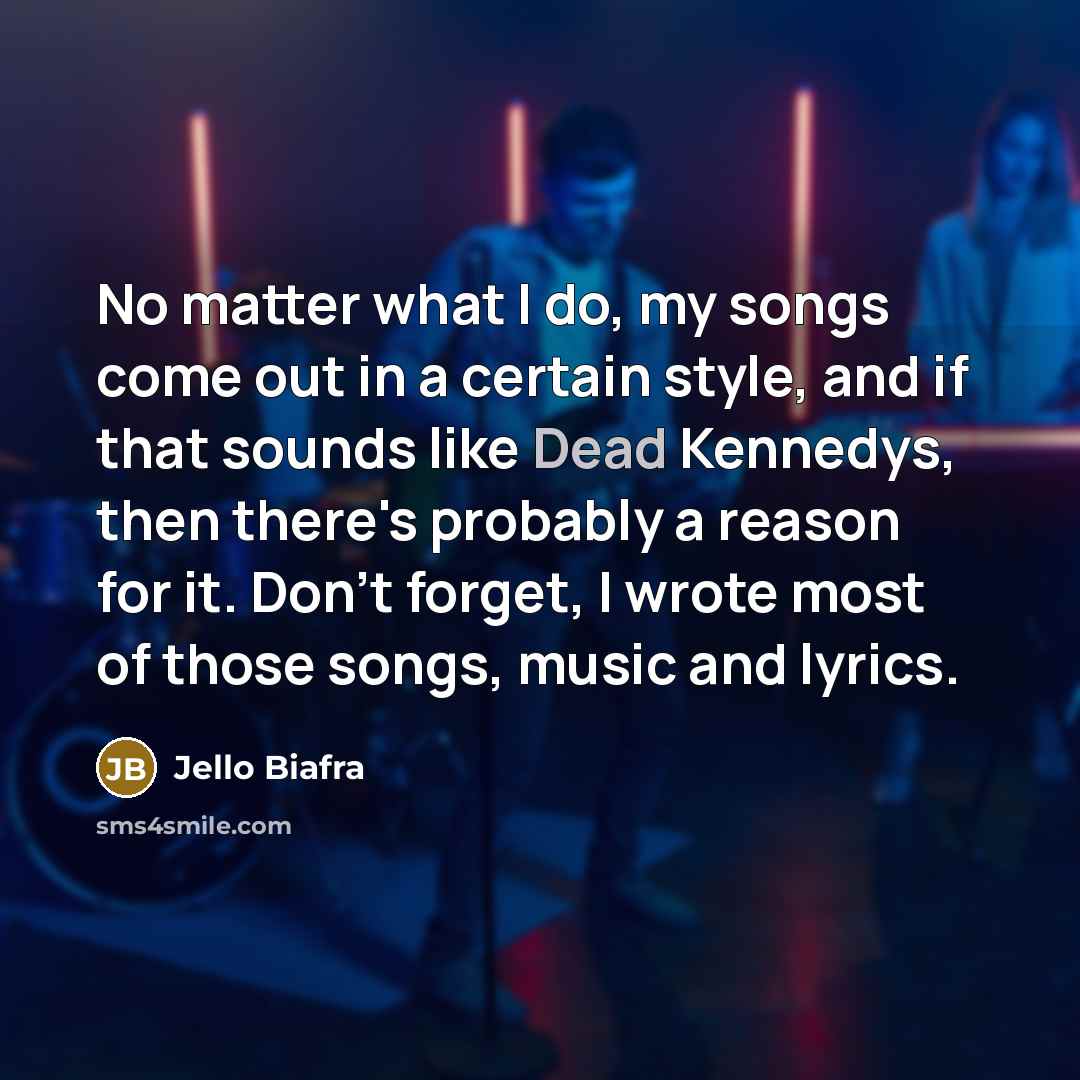 “No matter what I do, my songs come out in…” quote by Jello Biafra