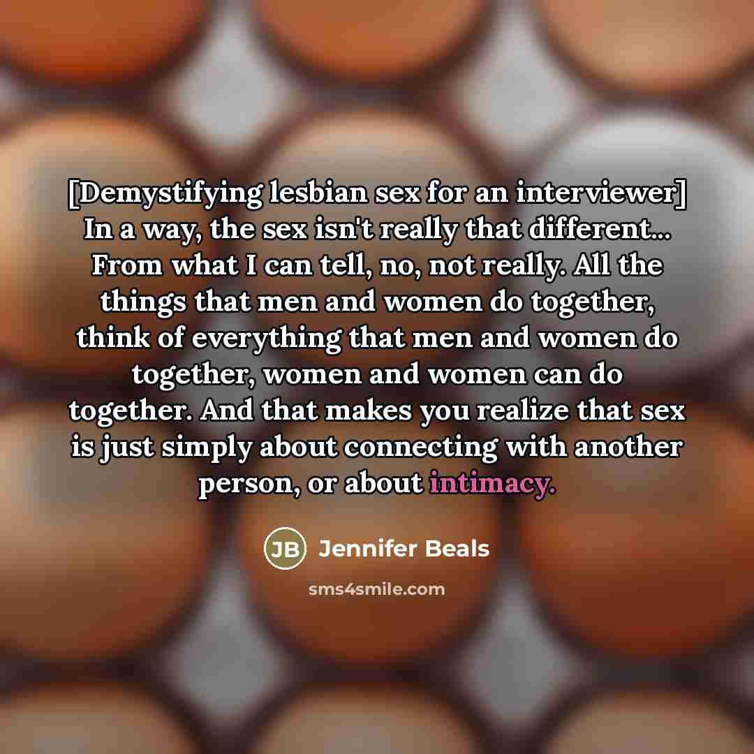 “[Demystifying lesbian sex for an interviewer] In a way, the…” quote by Jennifer Beals