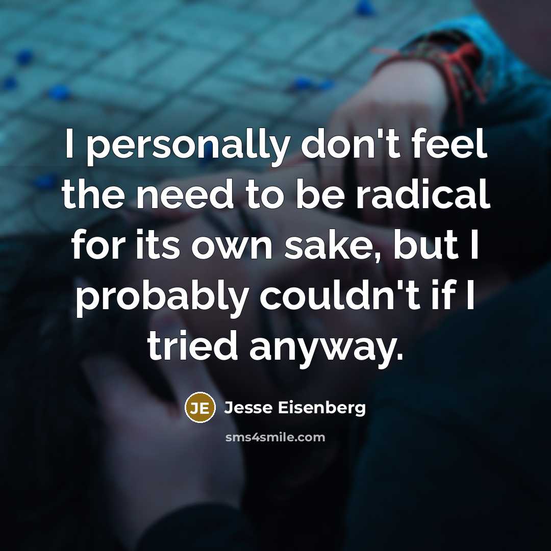 “I personally don't feel the need to be radical for…” quote by Jesse Eisenberg
