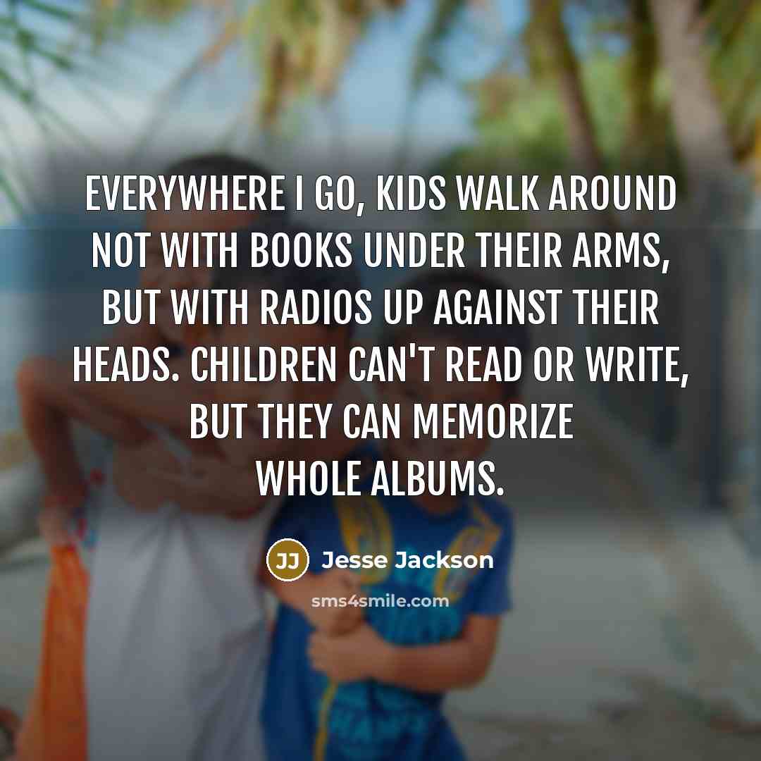 “Everywhere I go, kids walk around not with books under…” quote by Jesse Jackson