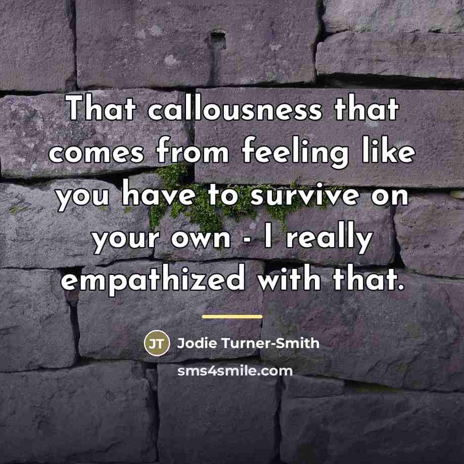 “That callousness that comes from feeling like you have to…” quote by Jodie Turner-Smith