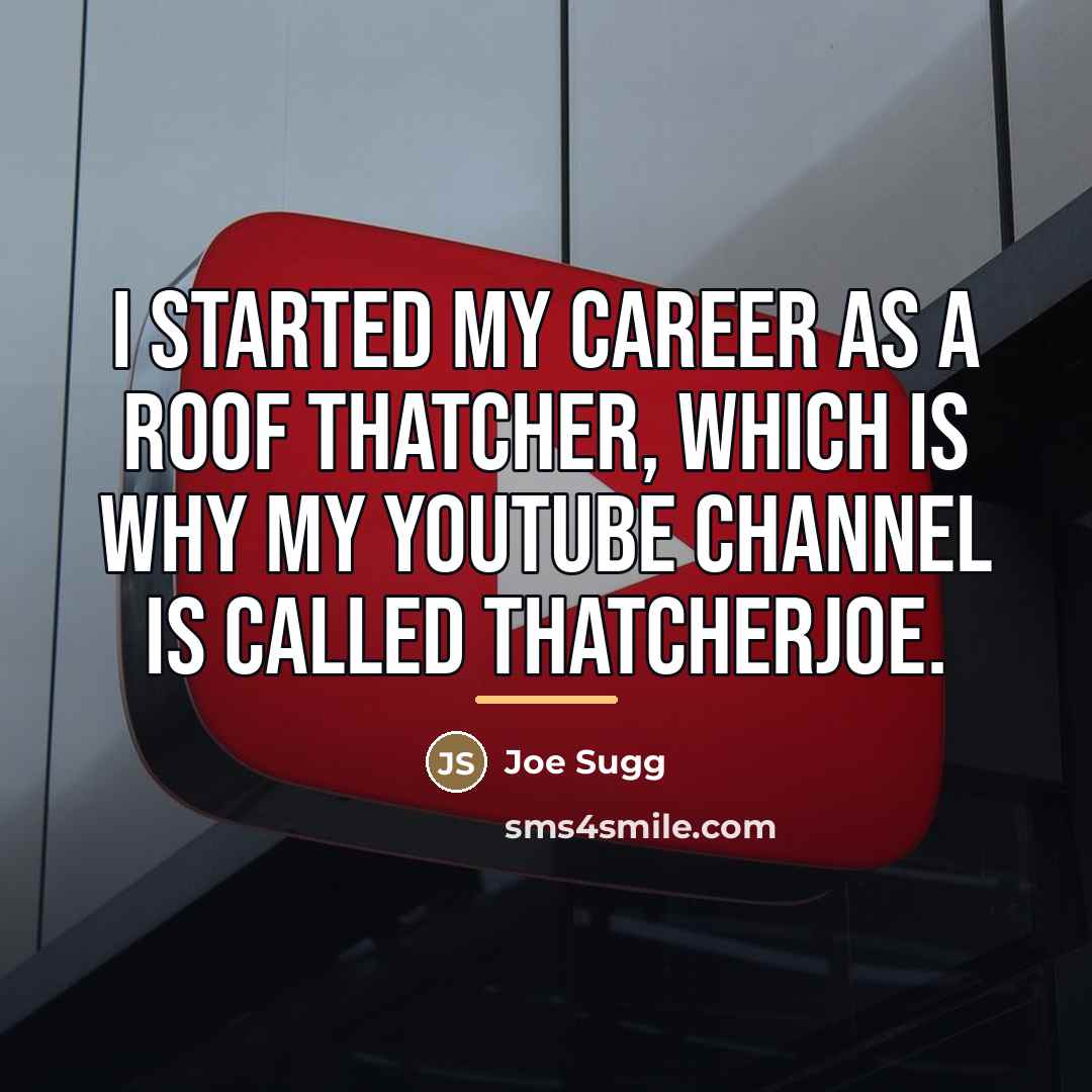 “I started my career as a roof thatcher, which is…” quote by Joe Sugg
