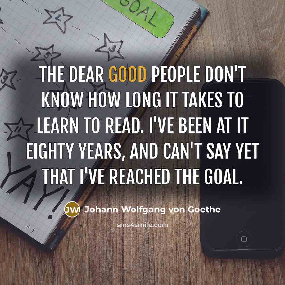 “The dear good people don't know how long it takes…” quote by Johann Wolfgang von Goethe