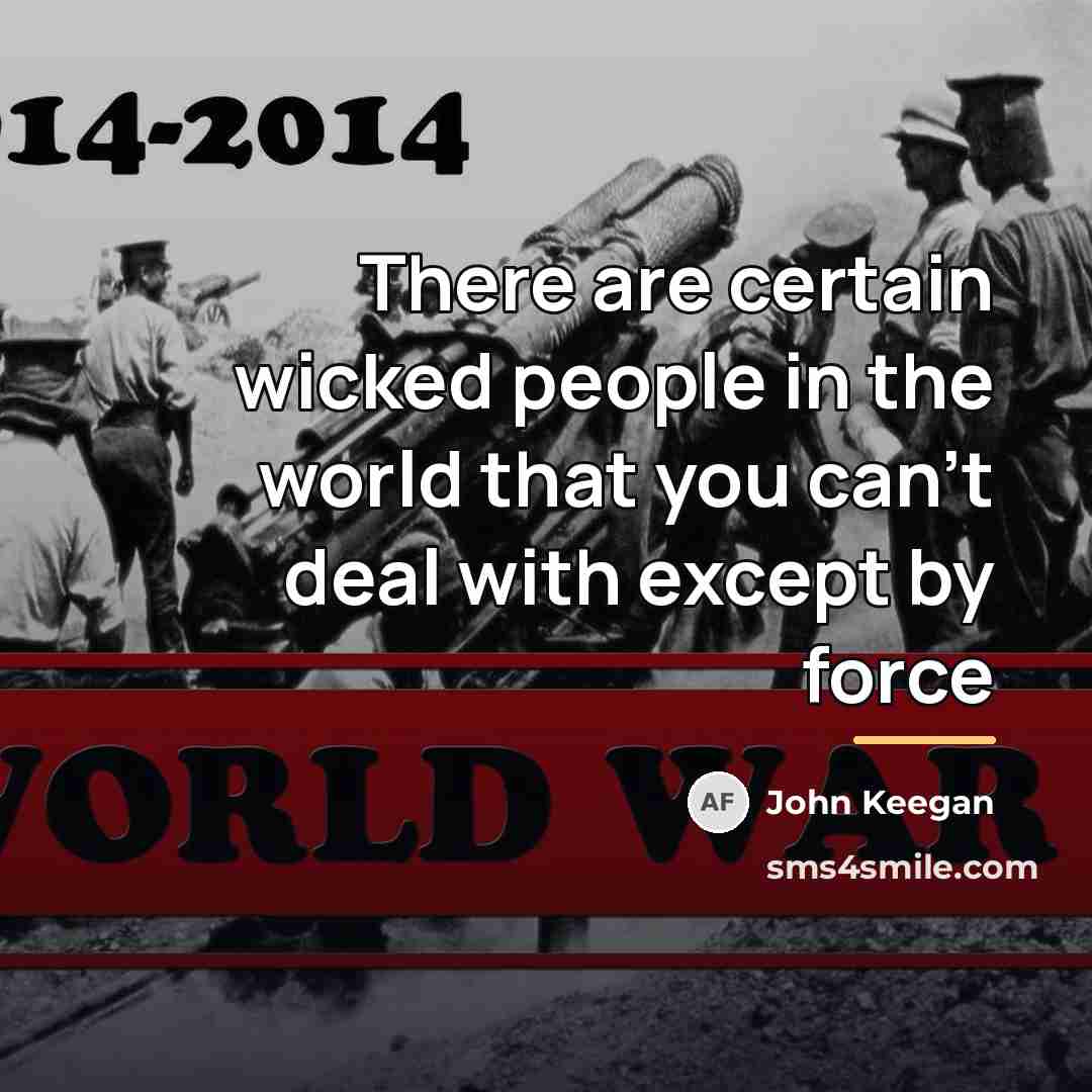“There are certain wicked people in the world that you…” quote by John Keegan