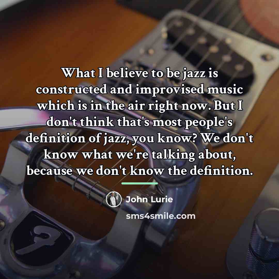 “What I believe to be jazz is constructed and improvised…” quote by John Lurie