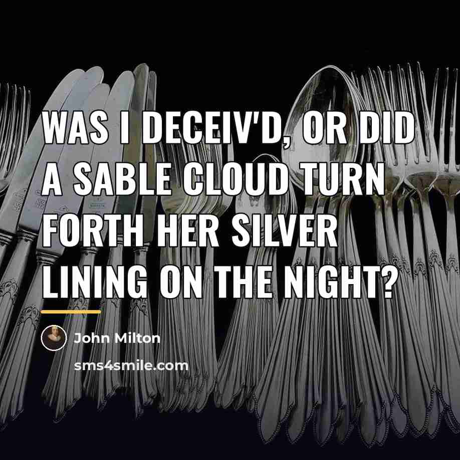 “Was I deceiv'd, or did a sable cloud Turn forth…” quote by John Milton