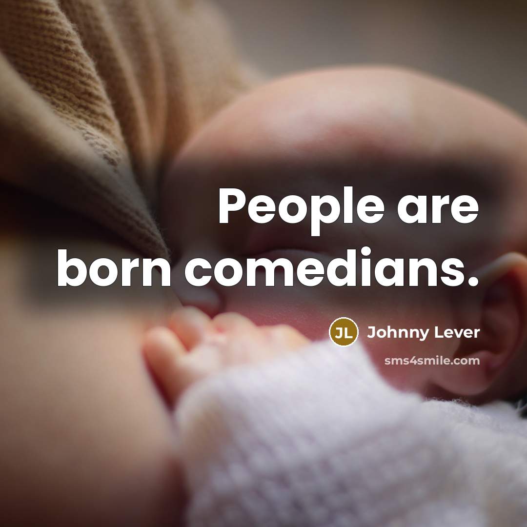 “People are born comedians.…” quote by Johnny Lever