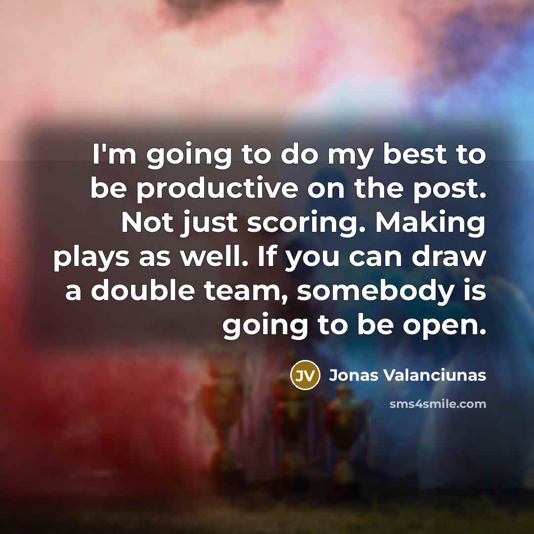 “I'm going to do my best to be productive on…” quote by Jonas Valanciunas