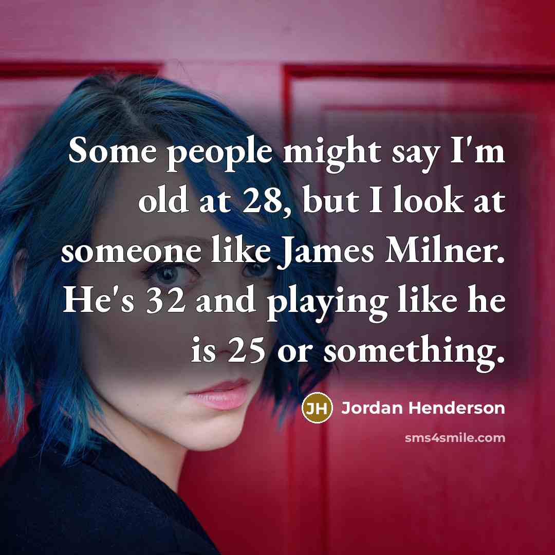 “Some people might say I'm old at 28, but I…” quote by Jordan Henderson