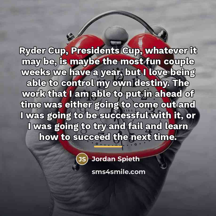 “Ryder Cup, Presidents Cup, whatever it may be, is maybe…” quote by Jordan Spieth