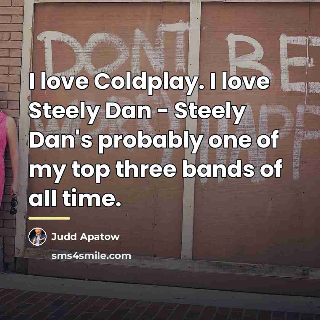 “I love Coldplay. I love Steely Dan - Steely Dan's…” quote by Judd Apatow