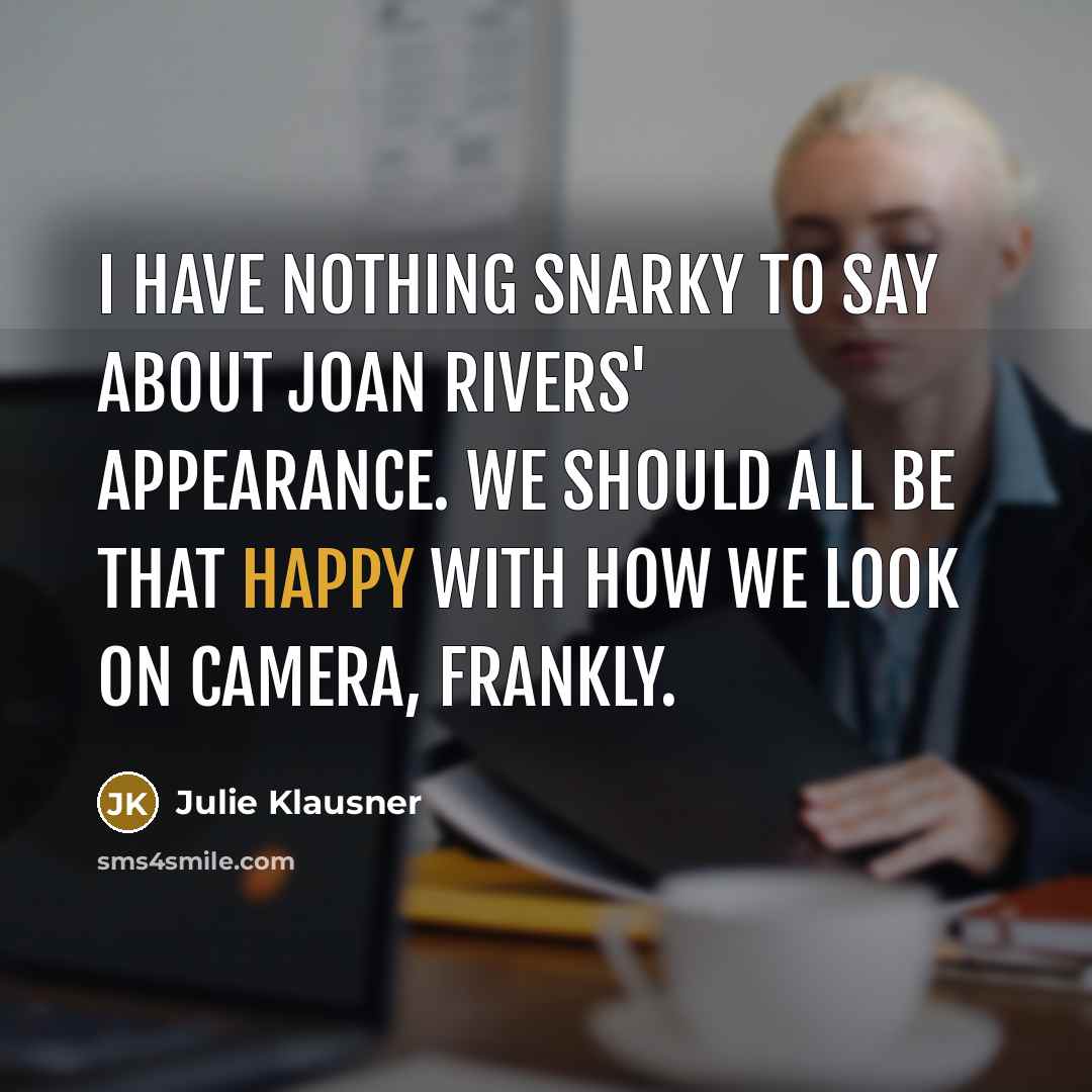 “I have nothing snarky to say about Joan Rivers' appearance.…” quote by Julie Klausner