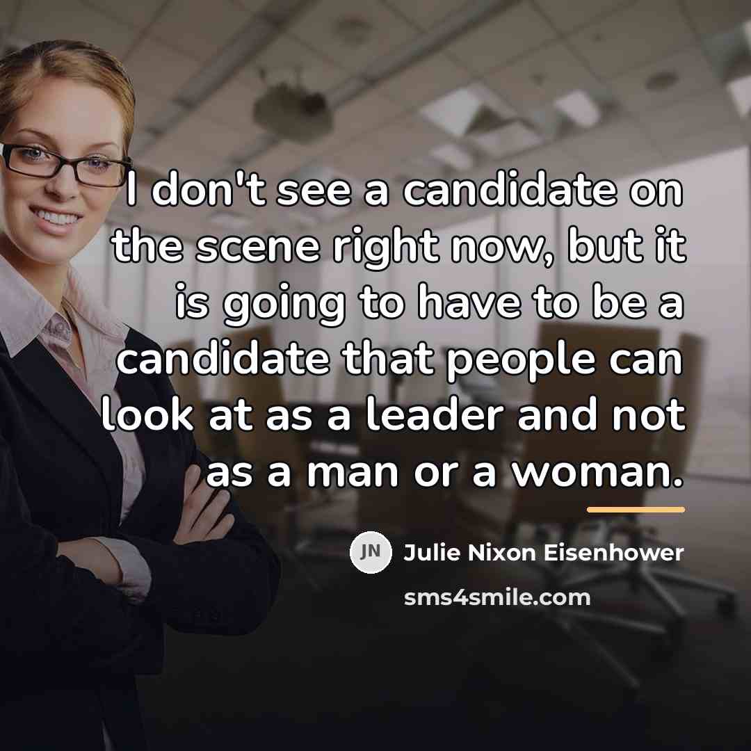 “I don't see a candidate on the scene right now,…” quote by Julie Nixon Eisenhower